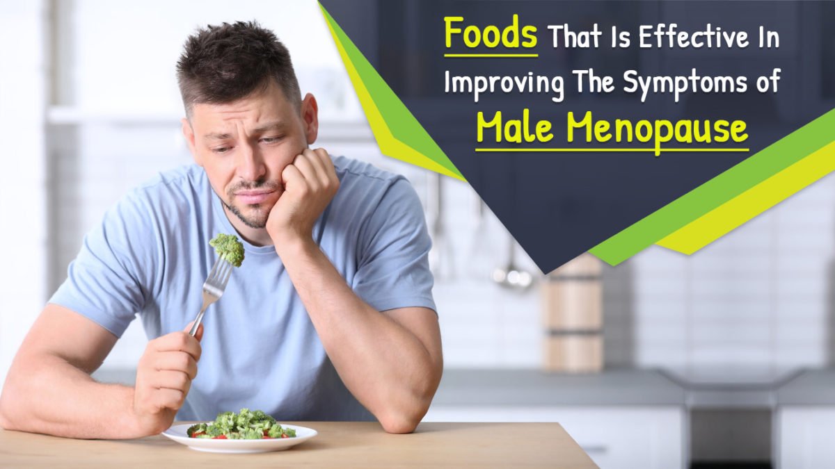 Foods That Is Effective In Improving The Symptoms Of Male Menopause