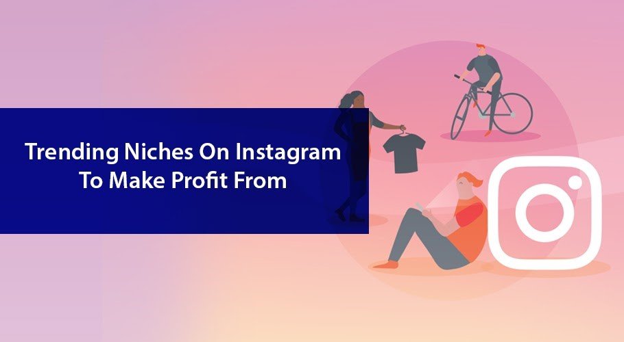 Trending Niches on Instagram That Can Be Profitable
