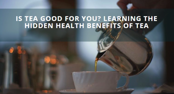 Hidden Health Benefits Of Tea